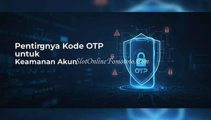 Pentingnya Kode OTP pada akun digital
